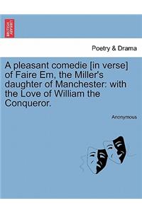 Pleasant Comedie [in Verse] of Faire Em, the Miller's Daughter of Manchester
