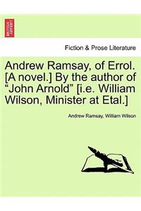 Andrew Ramsay, of Errol. [A Novel.] by the Author of "John Arnold" [I.E. William Wilson, Minister at Etal.]