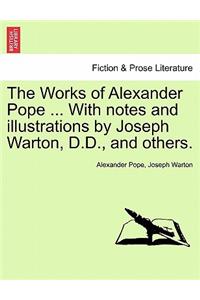 The Works of Alexander Pope ... with Notes and Illustrations by Joseph Warton, D.D., and Others.