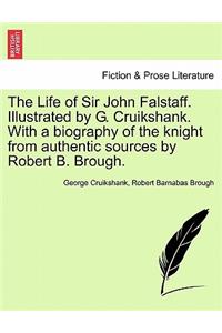 Life of Sir John Falstaff. Illustrated by G. Cruikshank. with a Biography of the Knight from Authentic Sources by Robert B. Brough.