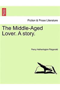 The Middle-Aged Lover. a Story. Vol. I.