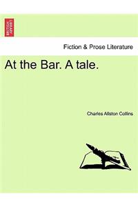 At the Bar. a Tale.