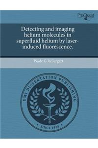 Detecting and Imaging Helium Molecules in Superfluid Helium by Laser-Induced Fluorescence