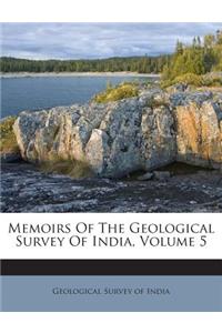 Memoirs of the Geological Survey of India, Volume 5