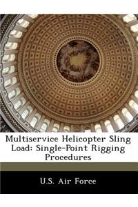 Multiservice Helicopter Sling Load: Single-Point Rigging Procedures