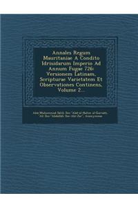 Annales Regum Mauritaniae a Condito Idrisidarum Imperio Ad Annum Fugae 726