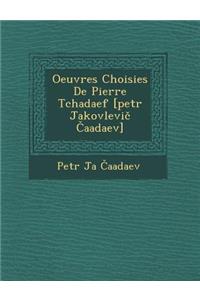 Oeuvres Choisies de Pierre Tchada Ef [Petr Jakovlevi Aadaev]