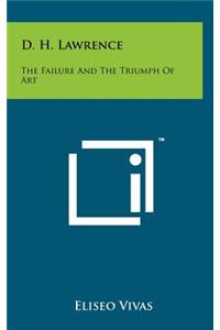 D. H. Lawrence: The Failure And The Triumph Of Art