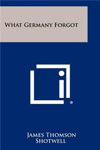 What Germany Forgot