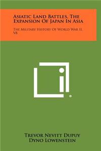 Asiatic Land Battles, the Expansion of Japan in Asia