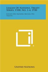 League of Nations, Treaty Series, V100, No. 1-4, 1930