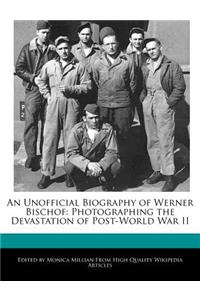 An Unofficial Biography of Werner Bischof