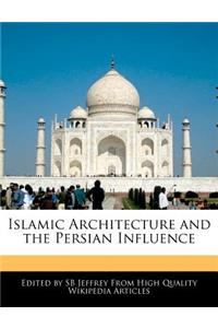 Islamic Architecture and the Persian Influence