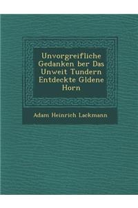 Unvorgreifliche Gedanken Ber Das Unweit Tundern Entdeckte G Ldene Horn