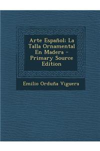 Arte Espanol; La Talla Ornamental En Madera