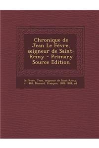 Chronique de Jean Le Fevre, Seigneur de Saint-Remy