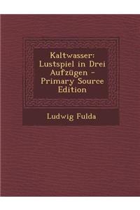 Kaltwasser: Lustspiel in Drei Aufzugen