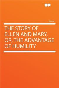 The Story of Ellen and Mary, Or, the Advantage of Humility