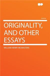 Originality, and Other Essays