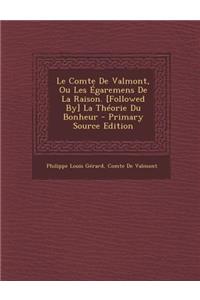 Le Comte de Valmont, Ou Les Egaremens de La Raison. [Followed By] La Theorie Du Bonheur - Primary Source Edition