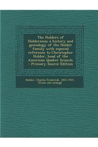 The Holders of Holderness; A History and Genealogy of the Holder Family with Especial Reference to Christopher Holder, Head of the American Quaker Bra