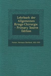 Lehrbuch Der Allgemeinen Kriegs-Chirurgie. - Primary Source Edition