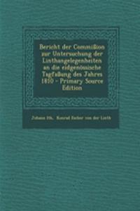 Bericht der Commißion zur Untersuchung der Linthangelegenheiten an die eidgenössische Tagfaßung des Jahres 1810 - Primary Source Edition