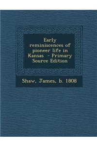 Early Reminiscences of Pioneer Life in Kansas - Primary Source Edition