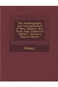 The Autobiography and Correspondence of Mrs. Delaney, REV. from Lady Llanover's Edition - Primary Source Edition