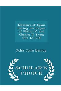 Memoirs of Spain During the Reigns of Philip IV. and Charles II. from 1621 to 1700 - Scholar's Choice Edition