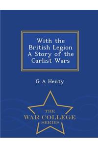 With the British Legion a Story of the Carlist Wars - War College Series