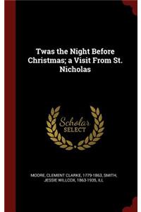 Twas the Night Before Christmas; a Visit From St. Nicholas