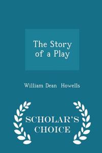 The Story of a Play - Scholar's Choice Edition