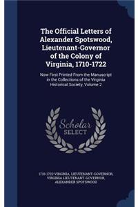 Official Letters of Alexander Spotswood, Lieutenant-Governor of the Colony of Virginia, 1710-1722