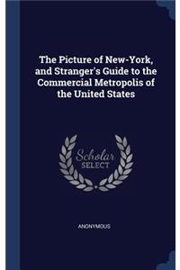 Picture of New-York, and Stranger's Guide to the Commercial Metropolis of the United States