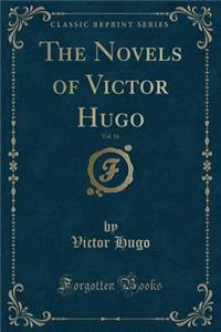 The Novels of Victor Hugo, Vol. 16 (Classic Reprint)