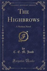 The Highbrows: A Modern Novel (Classic Reprint)