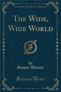 The Wide, Wide World (Classic Reprint)