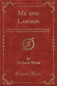 Me and Lawson: Humpty Hotfoots Little Run in with Frenzied Copper, Amalgamated Gas and Scrambled Oil (Classic Reprint)