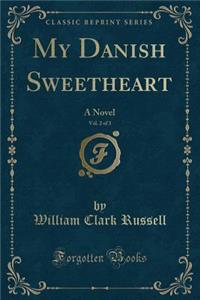 My Danish Sweetheart, Vol. 2 of 3: A Novel (Classic Reprint)