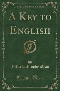 A Key to English (Classic Reprint)