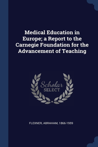 MEDICAL EDUCATION IN EUROPE; A REPORT TO