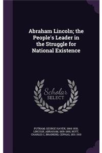 Abraham Lincoln; The People's Leader in the Struggle for National Existence