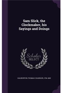 Sam Slick, the Clockmaker, His Sayings and Doings