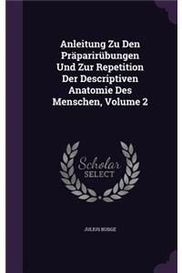 Anleitung Zu Den Präparirübungen Und Zur Repetition Der Descriptiven Anatomie Des Menschen, Volume 2