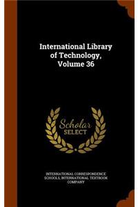 International Library of Technology, Volume 36