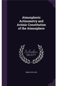 Atmospheric Actinometry and Actinic Constitution of the Atmosphere