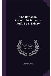 The Christian Armour, 10 Sermons, Publ. by E. Sidney