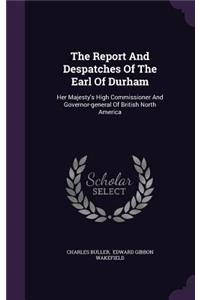 The Report And Despatches Of The Earl Of Durham