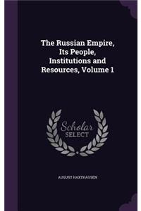 The Russian Empire, Its People, Institutions and Resources, Volume 1